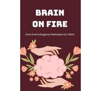 Brain on Fire: How Overindulgence Reshapes Our Mind