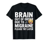 Brain out of Order Due To Migraine Please Try Later - Camiseta