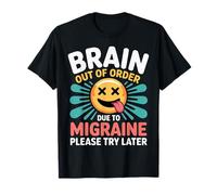 Brain out of Order Due To Migraine Please Try Later |- Camiseta