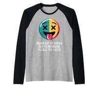 Brain out of Order Due To Migraine Please Try Later |- Camiseta Manga Raglan