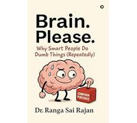 Brain. Please.: Why Smart People Do Dumb Things (Repeatedly) (Black and White Edition)