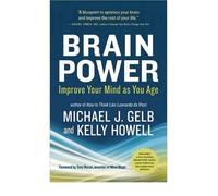 [(Brain Power: Improve Your Mind as You Age)] [ By (author) Michael J. Gelb, By (author) Kelly Howell ] [October, 2012]