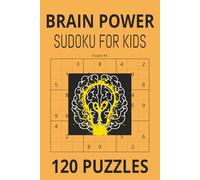 Brain Power Sudoku for Kids: Simple, Step by Step Logic Puzzles to turn Screen Time into Brain Time