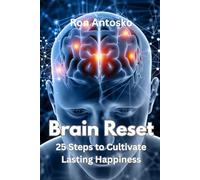 Brain Reset: 25 Steps to Cultivate Lasting Happiness