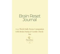 Brain Reset Journal: A 12-Week Daily Focus Companion with Brain Dump & Gentle Check-Ins