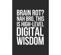 Brain Rot? Nah Bro, This Is High-Level Digital Wisdom: 6 x 9 Blank Lined Notebook - Funny Gen Z Saying, Sarcastic Gag Gift Journal for Students, Teen Boys, Young Adults, College Roommates