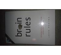 Brain Rules: 12 Principles for Surviving and Thriving at Work, Home, and School