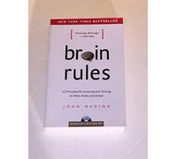 Brain Rules: 12 Principles for Surviving and Thriving at Work, Home and School