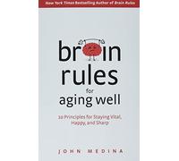 Brain Rules for Aging Well: 10 Principles for Staying Vital, Happy, and Sharp