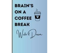 Brain’s on a Coffee Break: Write it down: A Journal of Wandering Memories Perfect for Friends, Family, and Colleagues