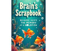 Brain’s Scrapbook - Because I Have the Memory of a Goldfish: Funny Journal for Friends and Family