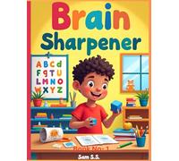 Brain Sharpener: Fun Learning Activities to Boost Early Math, Spelling & Thinking Skills (Ages 3-5) (Brain Sharpener- Kids Activity Series)
