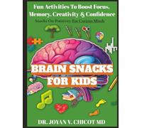 Brain Snacks For Kids: Fun Activities To Boost Focus, Memory, Creativity & Confidence (The Brain Snacks Line: Healthy Brain, Healthy Mind)