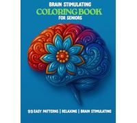Brain Stimulating Coloring Book for Seniors with dementia, Coloring Book for Elders Women and Men for cognitive health and memory loss: 99 Large Print ... to To help with memory and overall well being