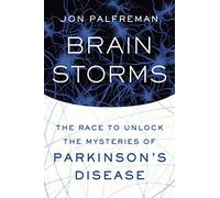 Brain Storms: The Race to Unlock the Mysteries of Parkinson's Disease