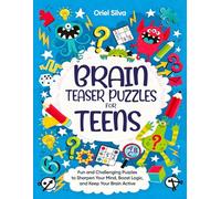 Brain Teaser Puzzles for Teens: Fun and Challenging Puzzles to Sharpen Your Mind, Boost Logic, and Keep Your Brain Active