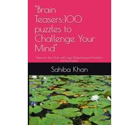"Brain Teasers:100 puzzles to Challenge Your Mind": "Improve Your Brain with Logic, Reasoning,and Problem-Solving Puzzles"