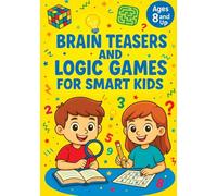 Brain Teasers and Logic Games for Smart Kids: Critical Thinking Activities, Creative Problem Solving, Mazes, Spot the Difference and Fun Challenges for Kids Ages 8 and Up