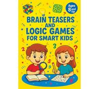 Brain Teasers and Logic Games for Smart Kids: Critical Thinking Activities, Creative Problem Solving, Mazes, Spot the Difference and Fun Challenges for Kids Ages 8 and Up