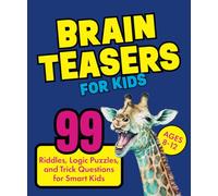 Brain Teasers for Kids 8-12: 99 Riddles, Logic Puzzles, and Trick Questions for Smart Kids