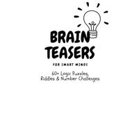 Brain Teasers for Smart Minds: 60+ Logic Puzzles, Riddles & Number Challenges for Ages 8-12