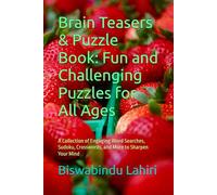 Brain Teasers & Puzzle Book: Fun and Challenging Puzzles for All Ages: A Collection of Engaging Word Searches, Sudoku, Crosswords, and More to Sharpen Your Mind