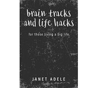Brain Tracks and Life Hacks: for those living a big life