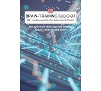 Brain-Training Sudoku puzzle book: Brain-Training Sudoku puzzle book | 100+ medium puzzles for daily mental fitness | 6x9 inches, 220 pages | 100+ puzzles | tips and solutions included