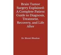 Brain Tumor Surgery Explained: A Complete Patient Guide to Diagnosis, Treatment, Recovery, and Life After