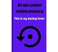 Brain under maintenance: This is my backup brain: Funny Gift Notebook Journal for Friends and Family