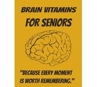BRAIN VITAMINS FOR SENIORS: Brain Exercises for Seniors: 60 Fun Puzzles including Sudoku, Kakuro & Mazes to Improve Memory, Focus and Cognitive Health | Large Print 8.5 x 11 | Solutions Included