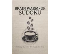 Brain Warm-Up Sudoku Puzzle Book: Sudoku Puzzles for Brain Warm-Up | Daily Puzzles to Jump-Start Your Brain | 6x9 Inches, 110 Pages | 50+ Puzzles | Solutions Included