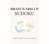 Brain Warm-Up Sudoku Puzzles: Sudoku for Brain Boost | Improve Clarity, Focus, and Mental Energy | 6×9 Inches, 110 Pages | 50+ Puzzles | Solutions Included