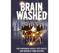 Brain Washed: How Surrounding Yourself with Success Can Rewrite Your Destiny