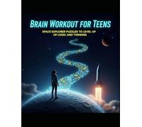 Brain Workout for Teens: Space Explorer Puzzles to Level Up Logic and Thinking: Smart Challenges Inspired by NASA’s Artemis Missions - Logic, Coding, ... Boost Focus, Problem-Solving and STEM Skills