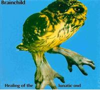 BRAINCHILD - Healing of the Lunatic Owl