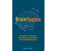 Brainfluence: 100 formas de persuadir y convencer a los consumidores con neuromarketing