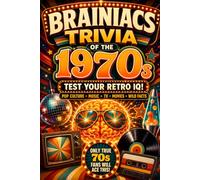 Brainiacs Trivia of the 1970s: 450+ Retro Questions About Pop Culture, TV, Movies, Music, Sports, Celebrities, History & Life in the Seventies