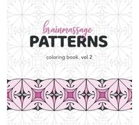 Brainmassage Patterns 2: 30 Zentangle® Patterns to Color: A Relaxing Coloring Book for Adults Featuring Intricate Geometric Designs for Mindfulness, Stress Relief, and Creativity