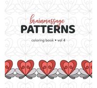 Brainmassage Patterns 4: 30 Zentangle® Patterns to Color: A Relaxing Coloring Book for Adults Featuring Intricate Geometric Designs for Mindfulness, Stress Relief, and Creativity