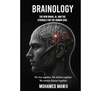 Brainology: The New Brain, AI, and the Struggle for the Human Soul