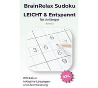 BrainRelax Sudoku für Anfänger - Leicht & Entspannt XXL: Band 2: 100 große Sudoku-Rätsel mit Lösungen und Zeitmessung - Ideal für Einsteiger und Senioren (BrainRelax Sudoku XXL Leicht & Entspannt)