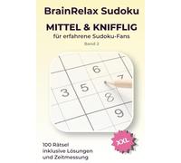 BrainRelax Sudoku Mittel & Knifflig für erfahrene Sudoku-Fans XXL - Band 2: 100 große Sudoku-Rätsel inklusive Lösungen und Zeitmessung | Ideal für ambitionierte Rätsler