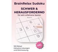 BrainRelax Sudoku Schwer & Herausfordernd für sehr erfahrene Spieler XXL - Band 2: 100 anspruchsvolle Sudoku-Rätsel inklusive Lösungen und Zeitmessung | Für echte Sudoku-Enthusiasten