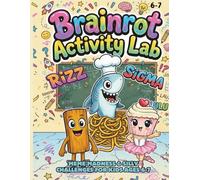 Brainrot Activity Lab: Volume 1 - Meme Madness & Silly Challenges for Kids Ages 6-7: Fun Activities for Kids Who Love Memes, Chaos & Brainrot! Perfect ... Mazes, Puzzles, Spot the Difference & More