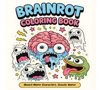 Brainrot Coloring Book: 50 Absurd Meme Characters, Chaotic Humor, Funny Memes Coloring Pages - Viral Activity Book for Gen Z, Adults & Teens (The Brainrot Collection)