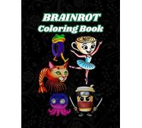 Brainrot Coloring Book for Teens & Adults: Funny Meme Chaos, Silly Characters & Aesthetic Brainrot Art for Stress Relief & Creativit