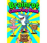 Brainrot Colouring Book: 50+ Hilarious Viral Characters, Hybrid Animals, and Internet Legends to Colour - The Ultimate Meme Collection for Kids and Teens