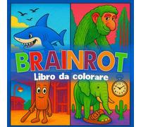 Brainrot da colorare: 50 personaggi italiani fuori di testa da colorare - con i loro nomi inclusi