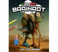 Brainrot da colorare: Brainrot italiani : Un Viaggio da Colorare per Tutte le Età